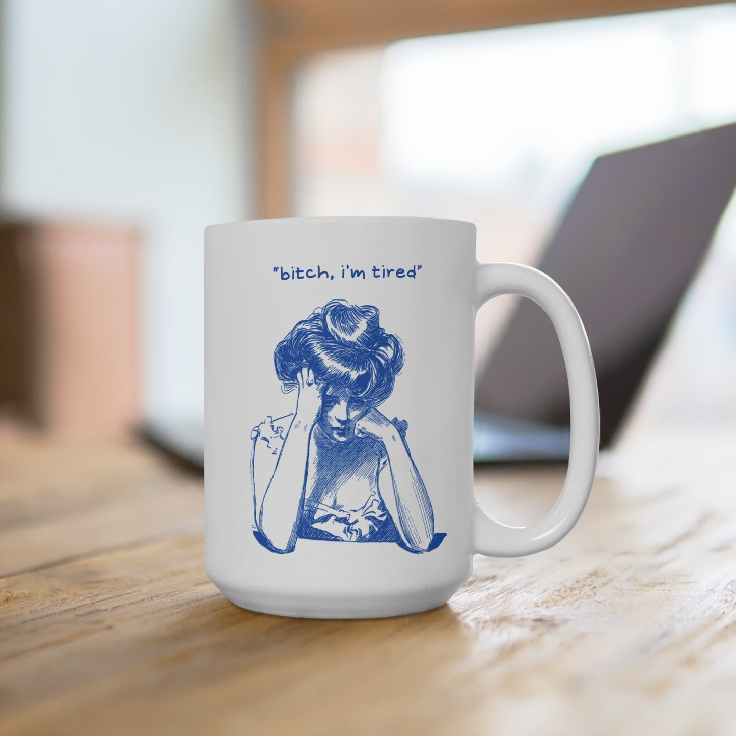 Tired Woman Mug - "Bitch, I'm Tired" - Funny Coffee Cup, Gift for Friends, Relaxation Gift, Home Office Decor, Self-Care Item