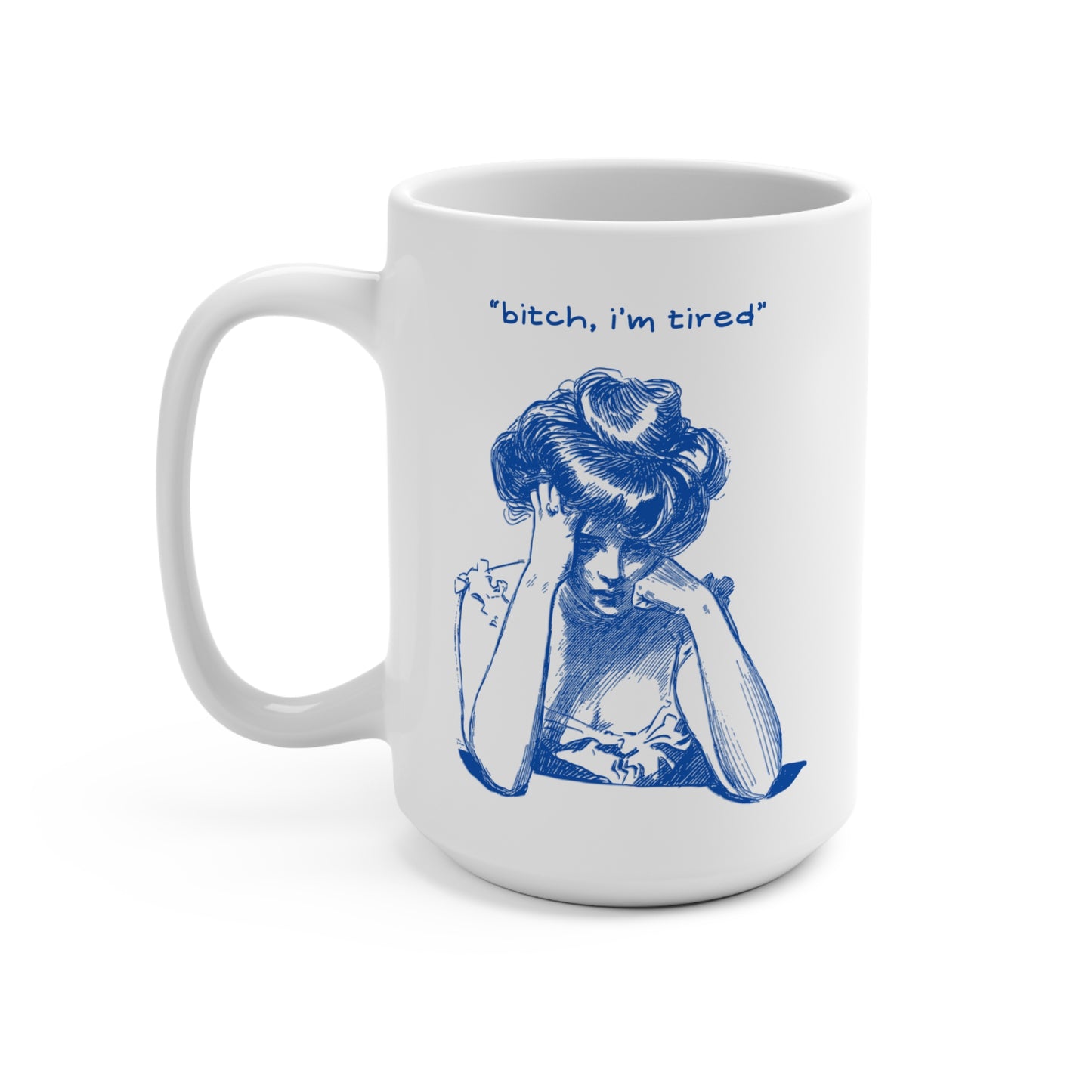 Tired Woman Mug - "Bitch, I'm Tired" - Funny Coffee Cup, Gift for Friends, Relaxation Gift, Home Office Decor, Self-Care Item