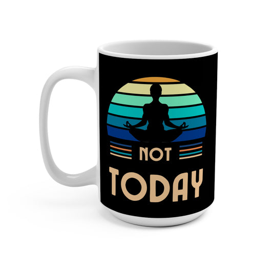 Funny Not Today Mug, Wake Up Inspiration 15oz Coffee Cup, Self Care Morning Motivation, Novelty Gift for Him Her, Sarcastic Quote Tea Mug,